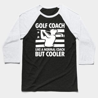 Golf Coach Like a Normal Coach But Cooler Baseball T-Shirt